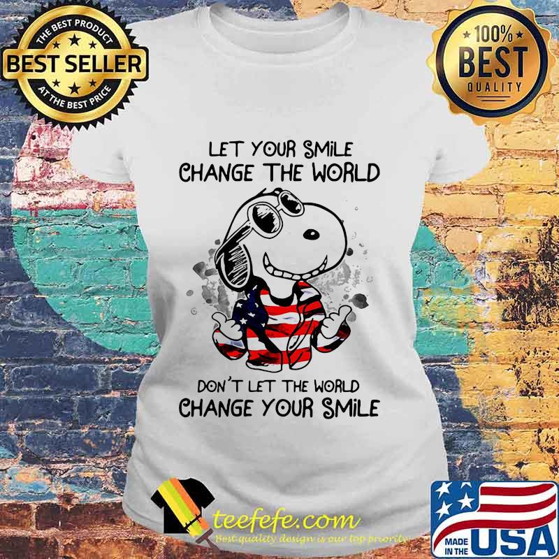 Snoopy let your smile change the world don't let the world change your smile american flag s Laides tee Snoopy let your smile change the world don't let the world change your smile american flag s Laides tee