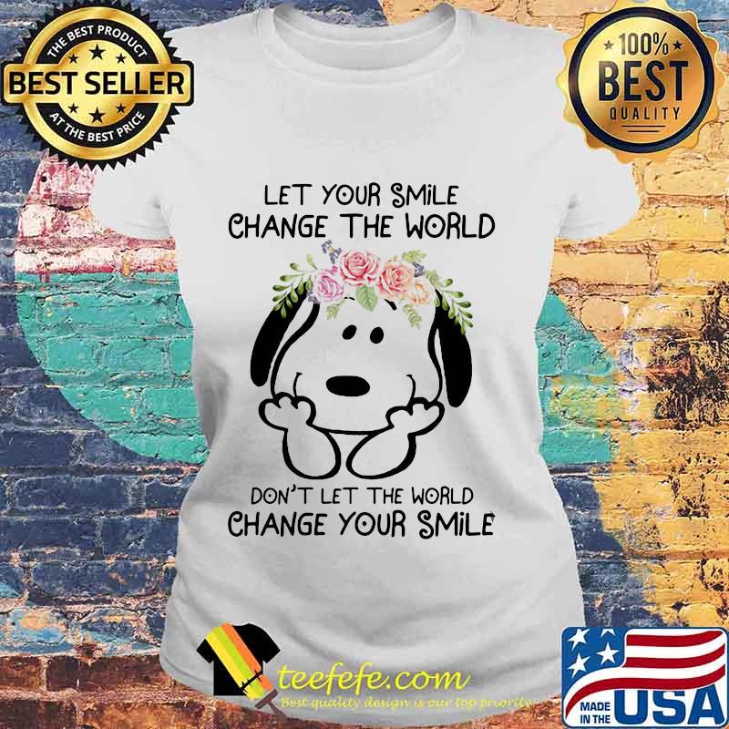 Snoopy let your smile change the world don't let the world change your smile flowers s Laides tee Snoopy let your smile change the world don't let the world change your smile flowers s Laides tee