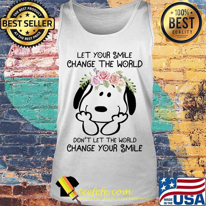 Snoopy let your smile change the world don't let the world change your smile flowers s Tank top Snoopy let your smile change the world don't let the world change your smile flowers s Tank top
