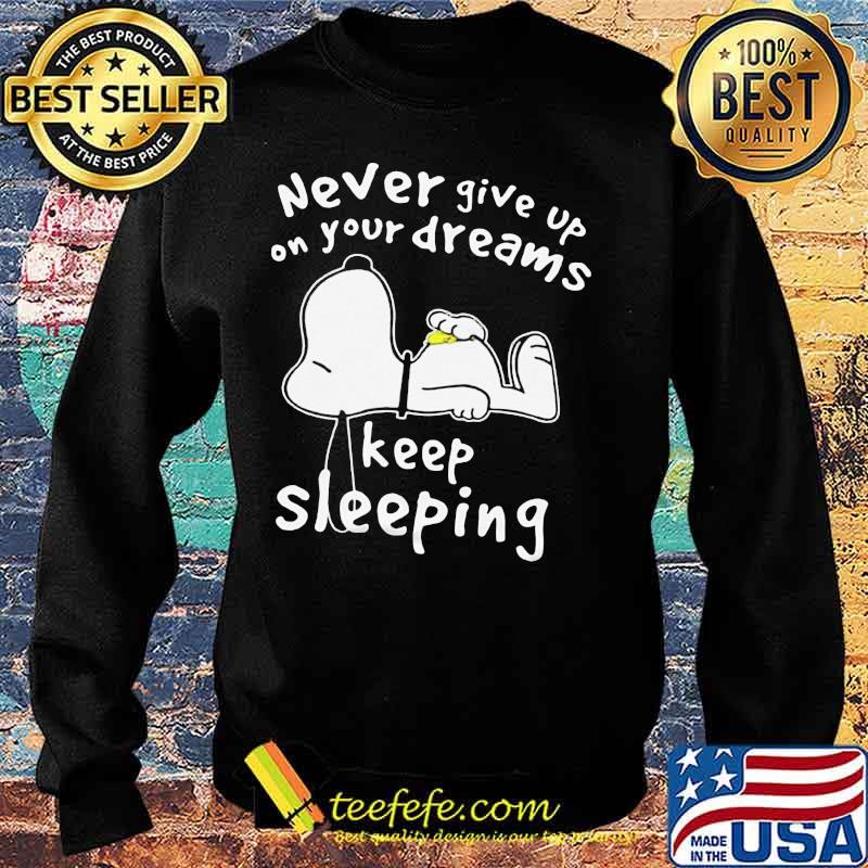 Snoopy never give up on your dreams keep sleeing s Sweater Snoopy never give up on your dreams keep sleeing s Sweater