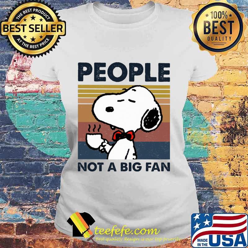 Snoopy people not a big fan vintage retro s Laides tee Snoopy people not a big fan vintage retro s Laides tee