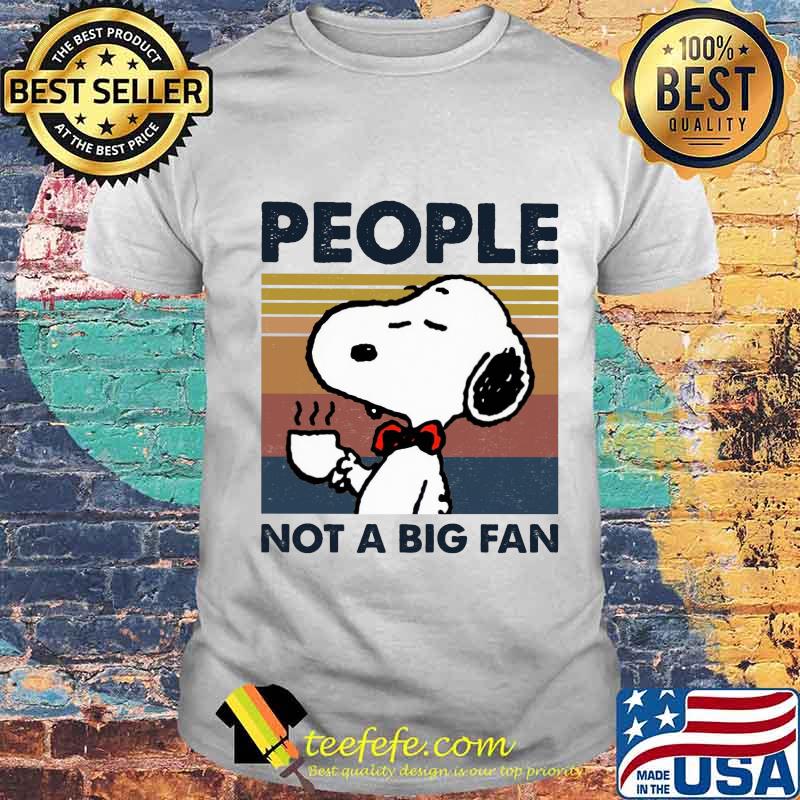 Snoopy people not a big fan vintage retro shirt Snoopy people not a big fan vintage retro shirt