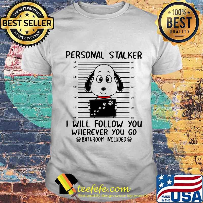 Snoopy personal stalker i will follow you wherever you go shirt
