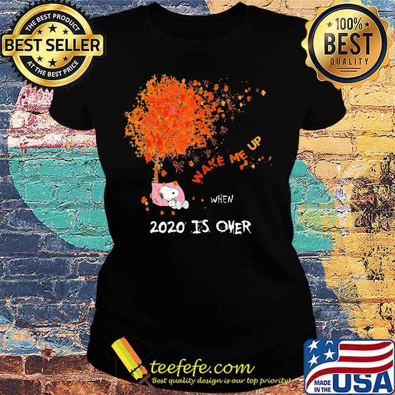 Snoopy wake me up 2020 is over maple leaves tree s Ladies tee Snoopy wake me up 2020 is over maple leaves tree s Ladies tee