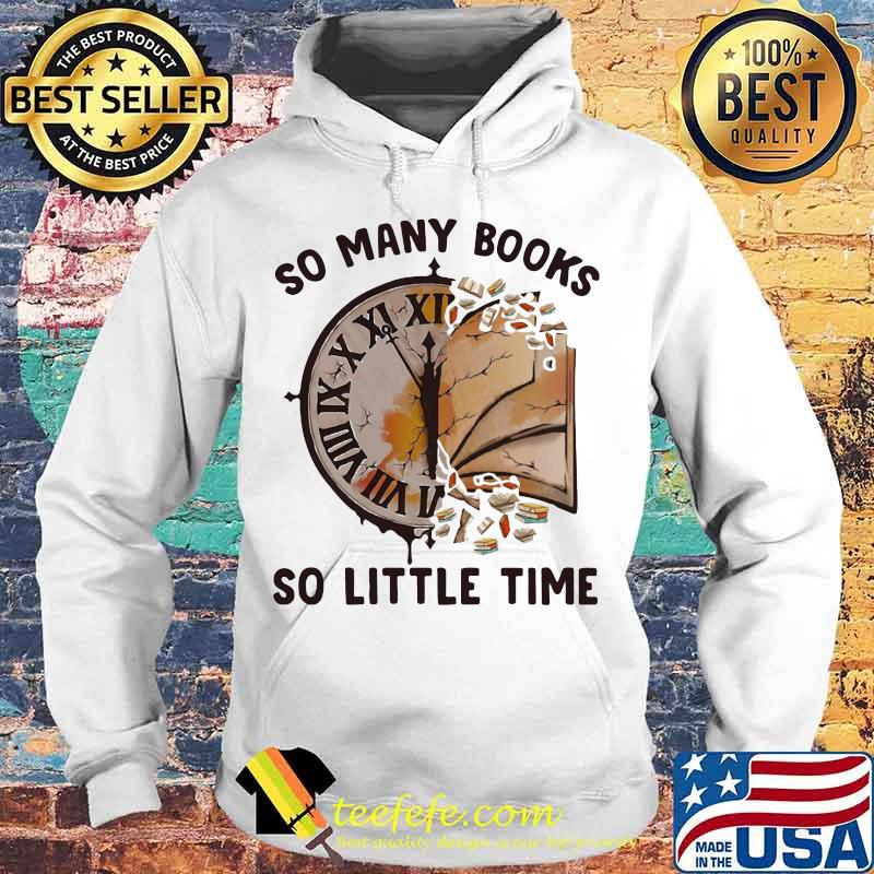 So Many Books So Little Time Clock Shirt Hoodie So Many Books So Little Time Clock Shirt Hoodie