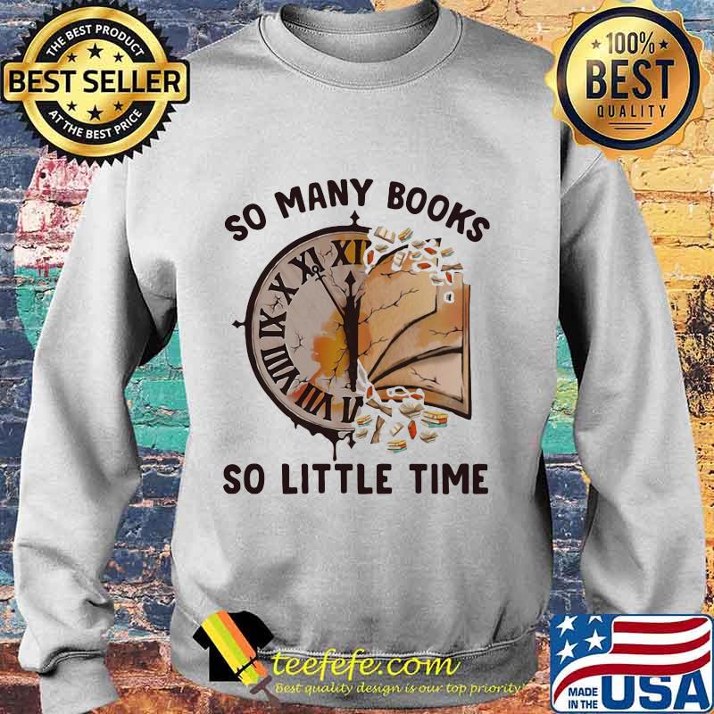 So Many Books So Little Time Clock Shirt Sweater So Many Books So Little Time Clock Shirt Sweater