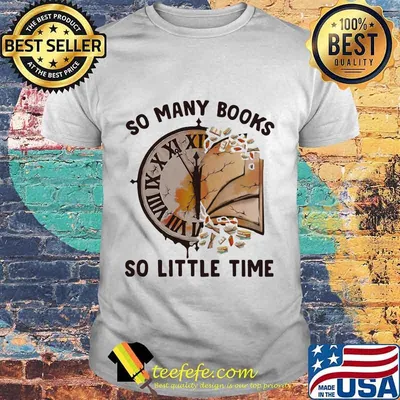 So Many Books So Little Time Clock Shirt