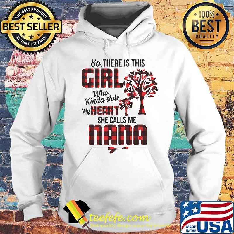 So there is this girl who kinda stole my heart she calls me nana s Hoodie So there is this girl who kinda stole my heart she calls me nana s Hoodie