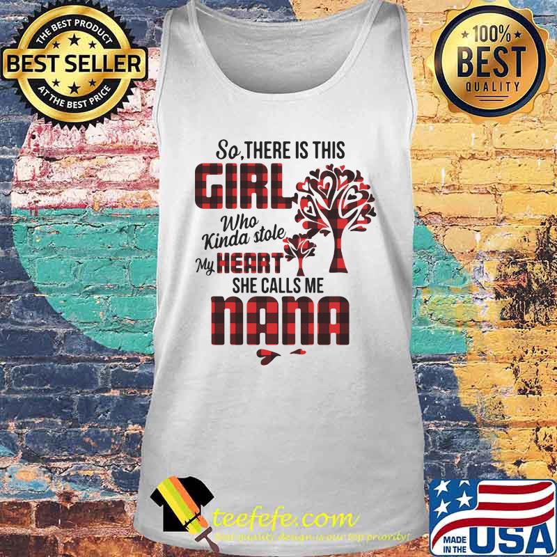 So there is this girl who kinda stole my heart she calls me nana s Tank top So there is this girl who kinda stole my heart she calls me nana s Tank top