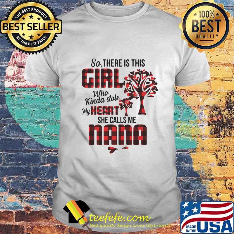 So there is this girl who kinda stole my heart she calls me nana shirt