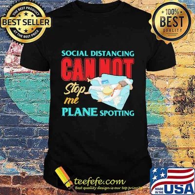 Social distancing cannot stop me plane spotting shirt