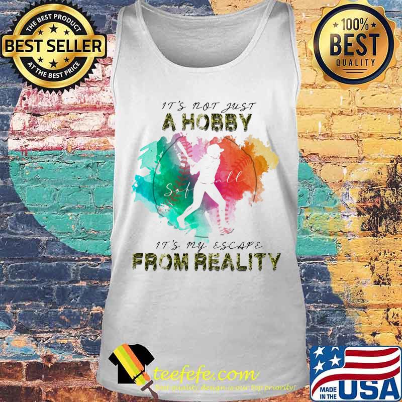 Softball It's not just a hobby it's my escape from reality s Tank top Softball It's not just a hobby it's my escape from reality s Tank top