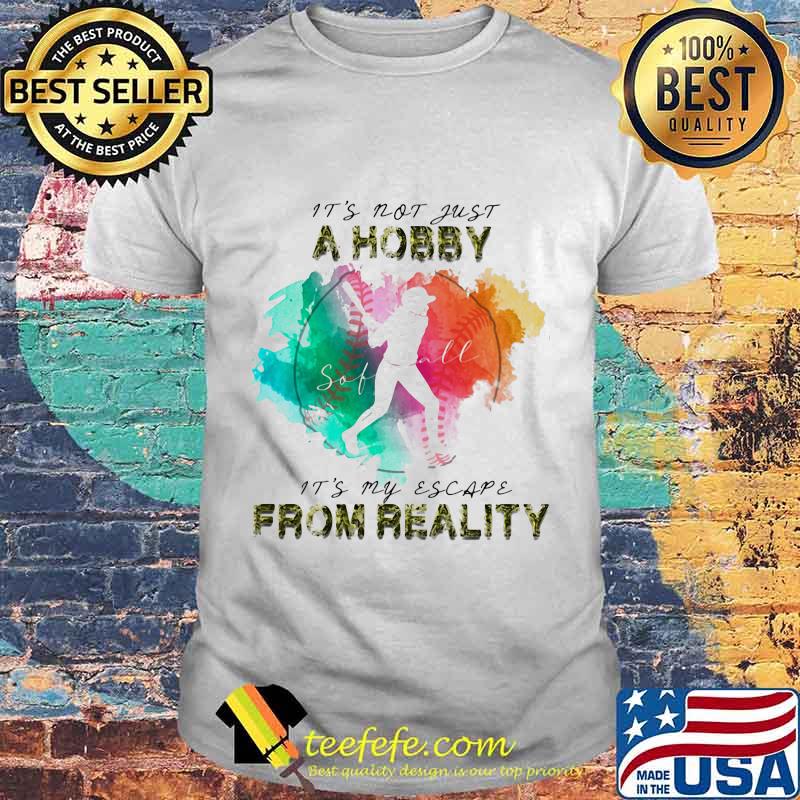 Softball It's not just a hobby it's my escape from reality shirt Softball It's not just a hobby it's my escape from reality shirt
