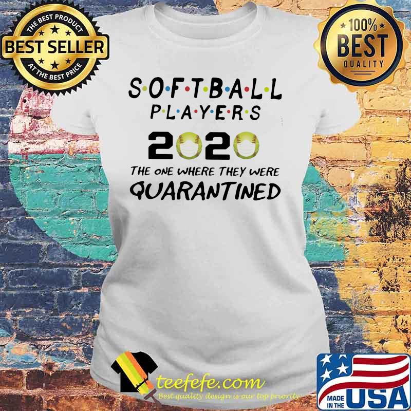 Softball players 2020 the one where they were quarantined mask s Laides tee Softball players 2020 the one where they were quarantined mask s Laides tee