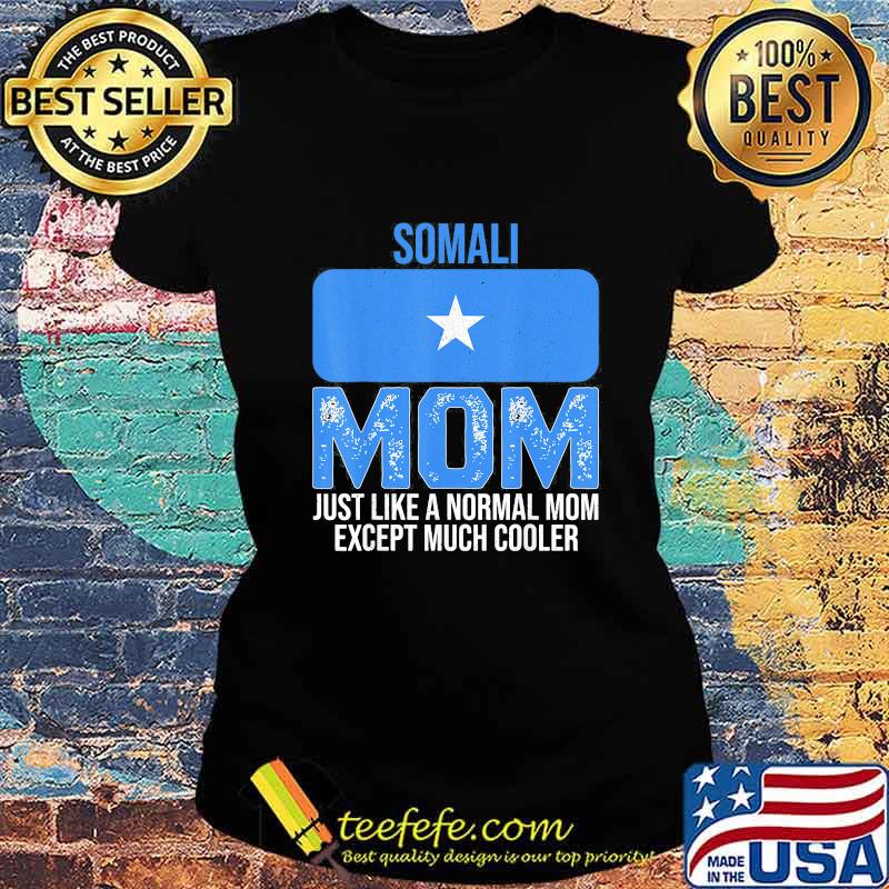 Somali mom just like a normal mom except much cooler s Ladies tee Somali mom just like a normal mom except much cooler s Ladies tee