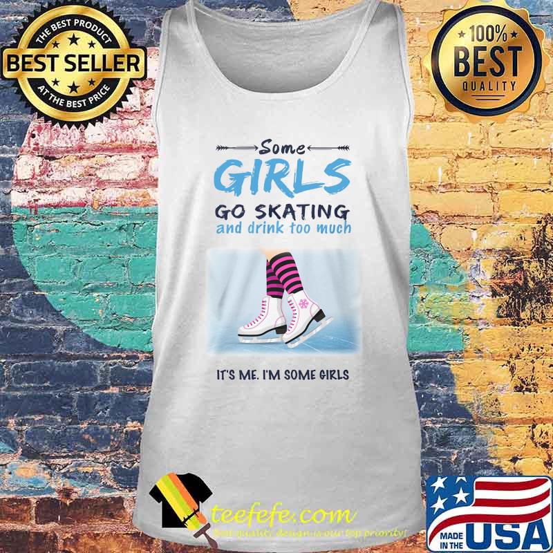 Some girl so skating and drink too much It's me I'm some girls s Tank top Some girl so skating and drink too much It's me I'm some girls s Tank top