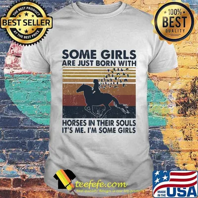 Some girls are just born with horses in their souls it's me i'm some girls vintage retro shirt