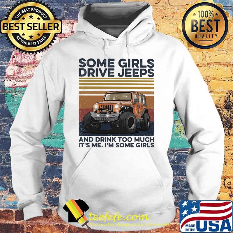 Some girls drive and drink too much it's me i'm some girls vintage retro s Hoodie Some girls drive and drink too much it's me i'm some girls vintage retro s Hoodie