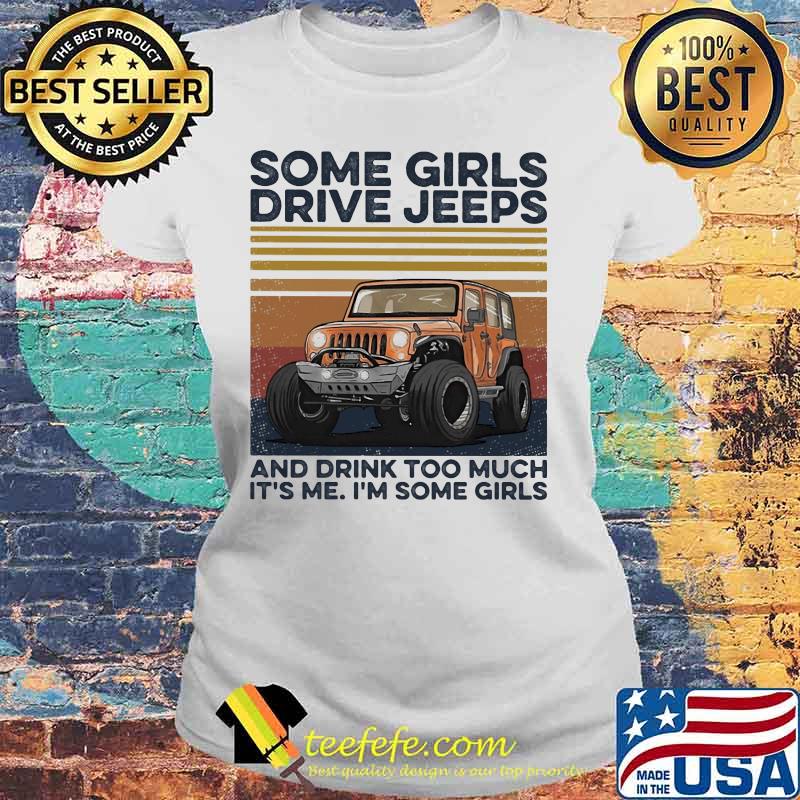 Some girls drive and drink too much it's me i'm some girls vintage retro s Laides tee Some girls drive and drink too much it's me i'm some girls vintage retro s Laides tee