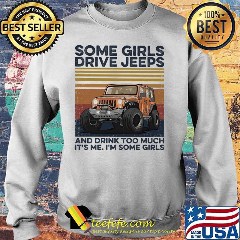 Some girls drive and drink too much it's me i'm some girls vintage retro s Sweater Some girls drive and drink too much it's me i'm some girls vintage retro s Sweater