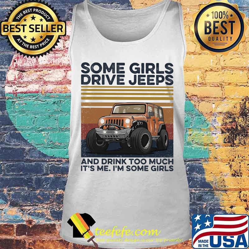 Some girls drive and drink too much it's me i'm some girls vintage retro s Tank top Some girls drive and drink too much it's me i'm some girls vintage retro s Tank top
