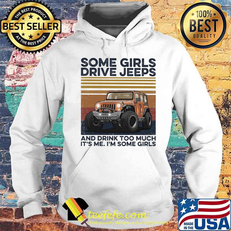 Some girls drive jeeps and drink too much it's me I'm some girls vintage retro s Hoodie Some girls drive jeeps and drink too much it's me I'm some girls vintage retro s Hoodie