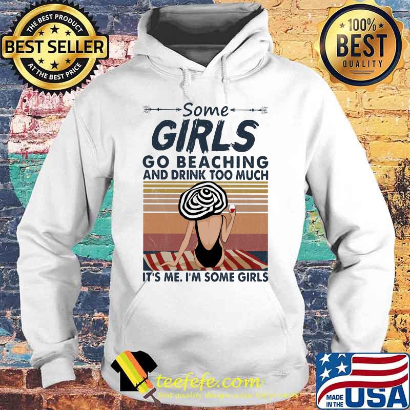 Some girls go beaching and drink wine too much it's me i'm some girls vintage retro s Hoodie Some girls go beaching and drink wine too much it's me i'm some girls vintage retro s Hoodie