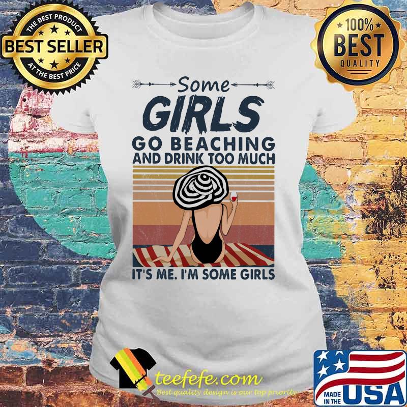 Some girls go beaching and drink wine too much it's me i'm some girls vintage retro s Laides tee Some girls go beaching and drink wine too much it's me i'm some girls vintage retro s Laides tee
