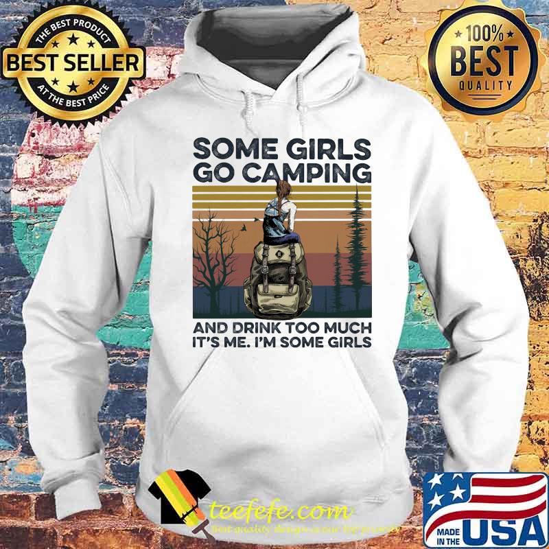 Some girls go camping and drink too much it's me i'm some girls vintage retro s Hoodie Some girls go camping and drink too much it's me i'm some girls vintage retro s Hoodie