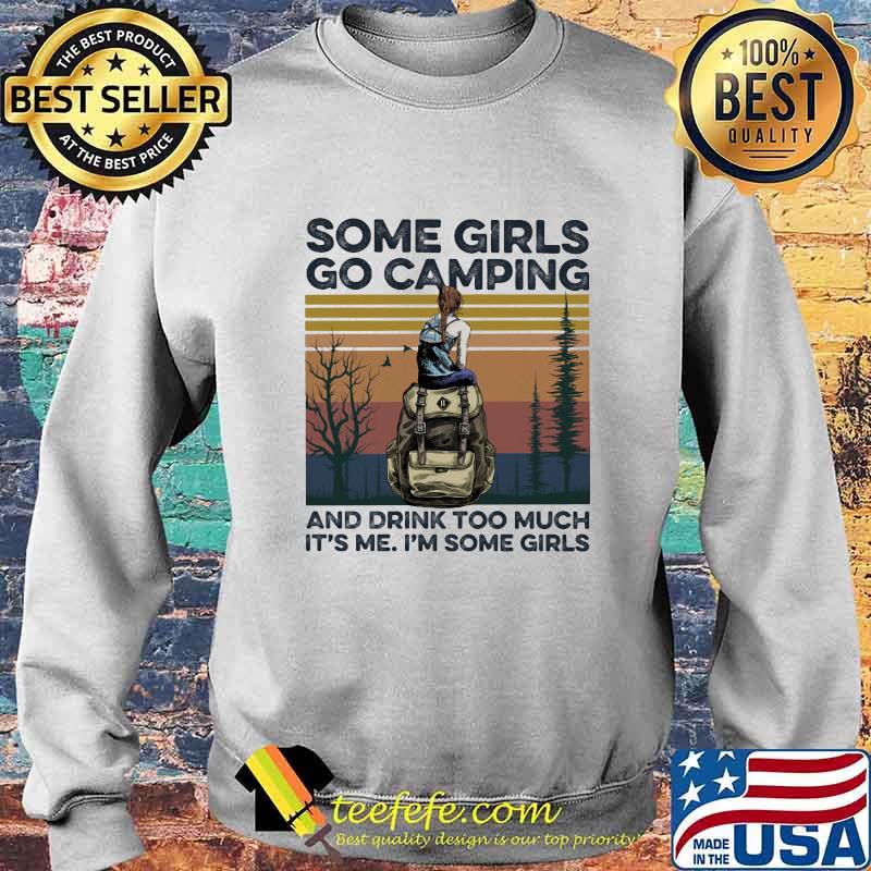 Some girls go camping and drink too much it's me i'm some girls vintage retro s Sweater Some girls go camping and drink too much it's me i'm some girls vintage retro s Sweater
