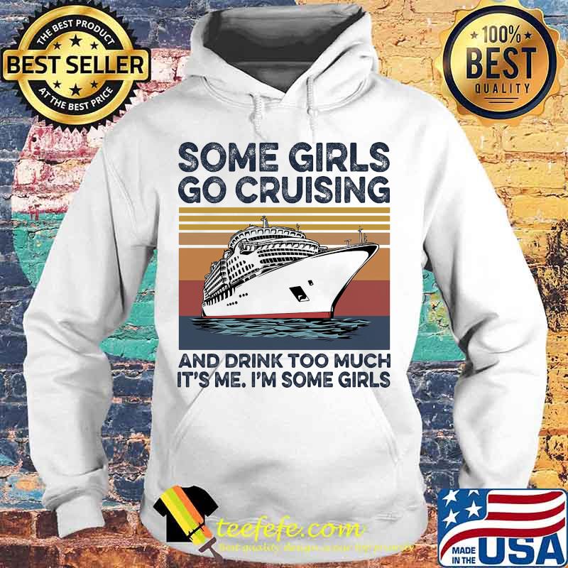 Some girls go cruising and drink too much it's me I'm some girls vintage retro s Hoodie Some girls go cruising and drink too much it's me I'm some girls vintage retro s Hoodie