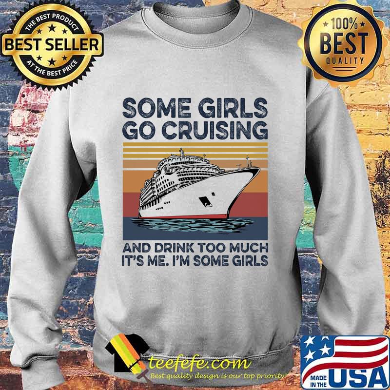 Some girls go cruising and drink too much it's me I'm some girls vintage retro s Sweater Some girls go cruising and drink too much it's me I'm some girls vintage retro s Sweater