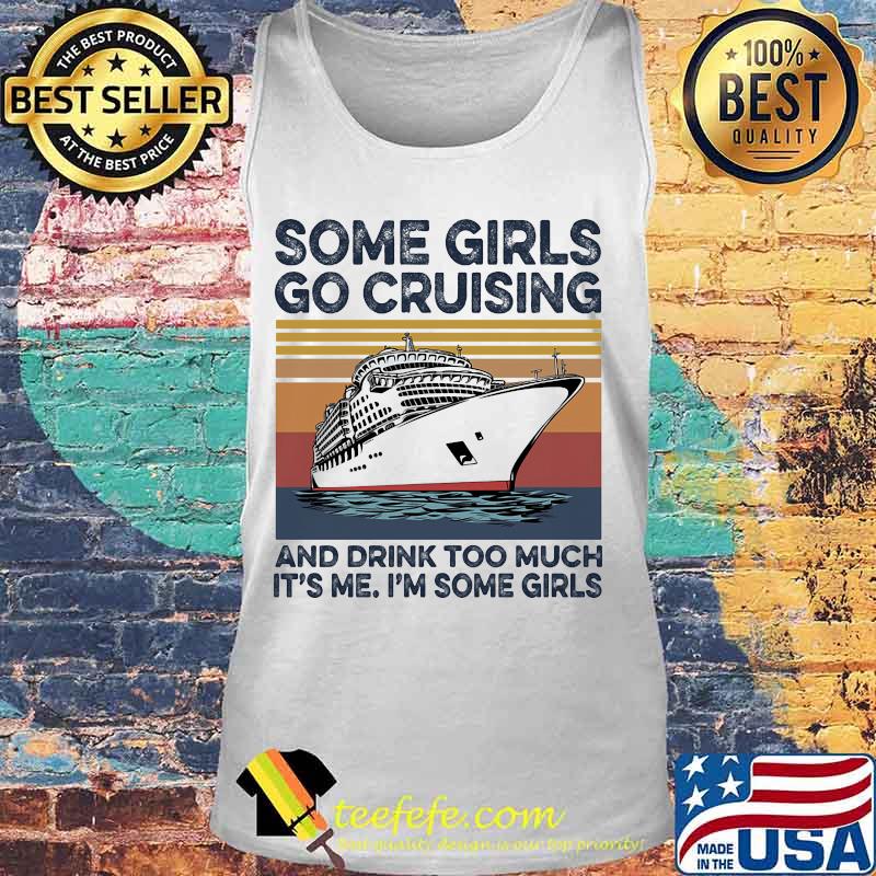 Some girls go cruising and drink too much it's me I'm some girls vintage retro s Tank top Some girls go cruising and drink too much it's me I'm some girls vintage retro s Tank top