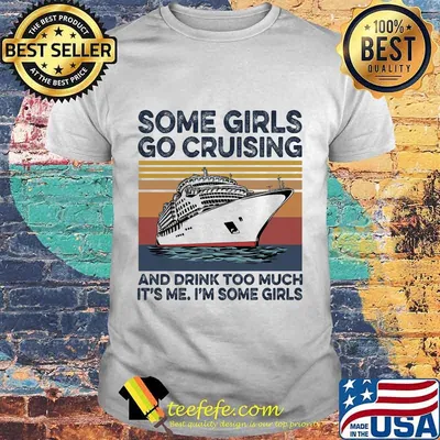 Some girls go cruising and drink too much it's me I'm some girls vintage retro shirt