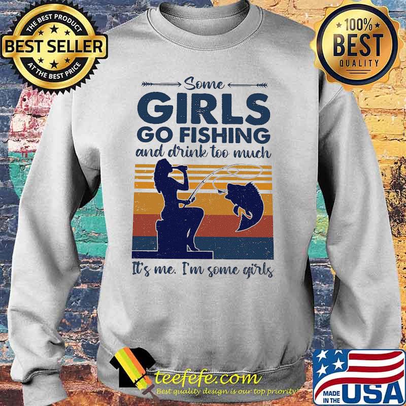 Some girls go fishing and drink wine too much it's me i'm some girls vintage retro s Sweater Some girls go fishing and drink wine too much it's me i'm some girls vintage retro s Sweater