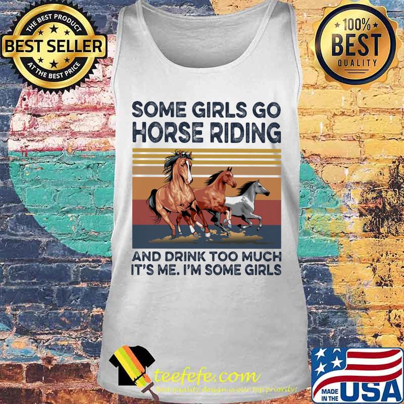 Some girls go horse riding and drink too much it's me i'm some girls vintage retro s Tank top Some girls go horse riding and drink too much it's me i'm some girls vintage retro s Tank top