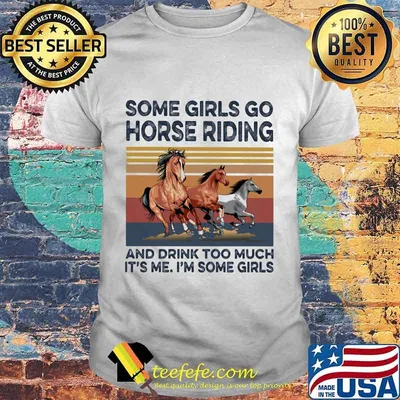 Some girls go horse riding and drink too much it's me i'm some girls vintage retro shirt