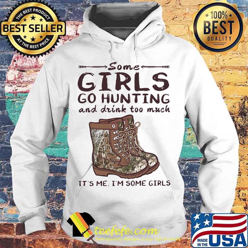 Some girls go hunting and drink too much it's me i'm some girls vintage retro s Hoodie Some girls go hunting and drink too much it's me i'm some girls vintage retro s Hoodie