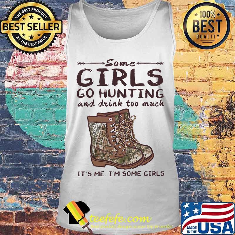 Some girls go hunting and drink too much it's me i'm some girls vintage retro s Tank top Some girls go hunting and drink too much it's me i'm some girls vintage retro s Tank top