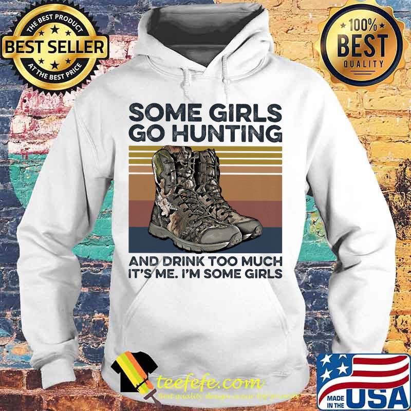 Some girls go hunting and drink too much it's me i'm some girls vintage retro white s Hoodie Some girls go hunting and drink too much it's me i'm some girls vintage retro white s Hoodie