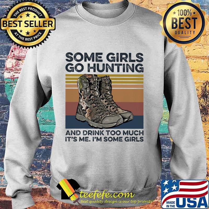 Some girls go hunting and drink too much it's me i'm some girls vintage retro white s Sweater Some girls go hunting and drink too much it's me i'm some girls vintage retro white s Sweater
