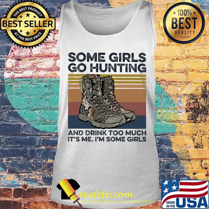 Some girls go hunting and drink too much it's me i'm some girls vintage retro white s Tank top Some girls go hunting and drink too much it's me i'm some girls vintage retro white s Tank top