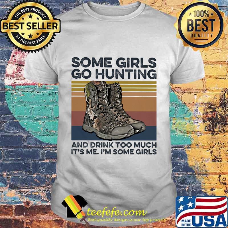 Some girls go hunting and drink too much it's me i'm some girls vintage retro white shirt