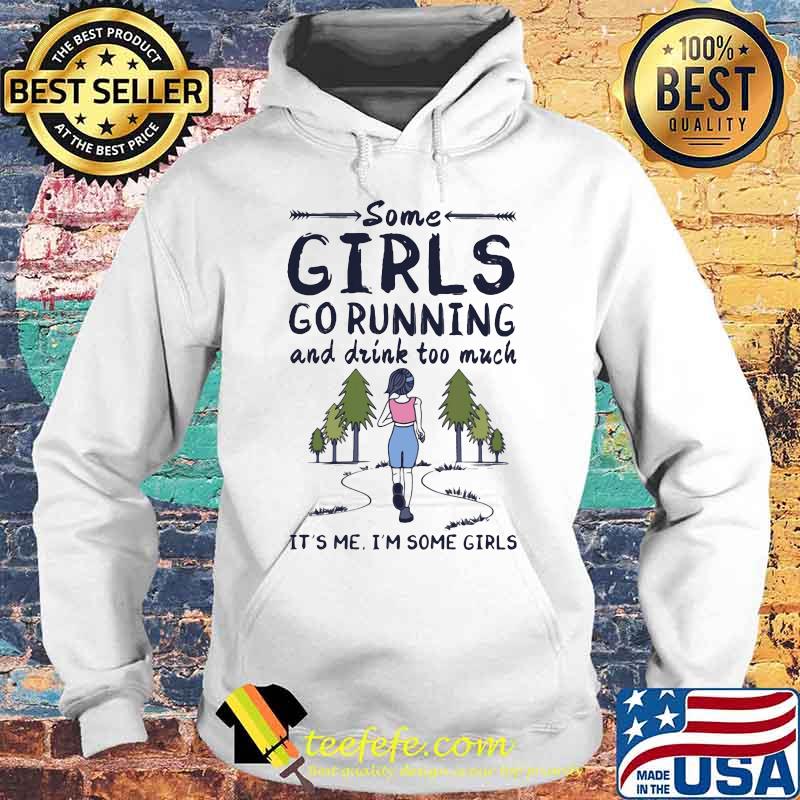 Some girls go running and drink too much it's me i'm some girls s Hoodie Some girls go running and drink too much it's me i'm some girls s Hoodie