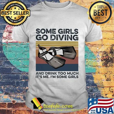 Some girls go scuba diving and drink too much it's me i'm some girls vintage retro shirt