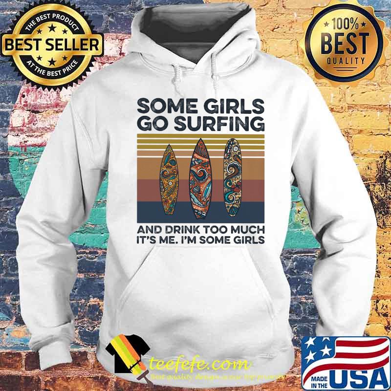 Some girls go surfing and drink too much it's me i'm some girls hippie vintage retro s Hoodie Some girls go surfing and drink too much it's me i'm some girls hippie vintage retro s Hoodie