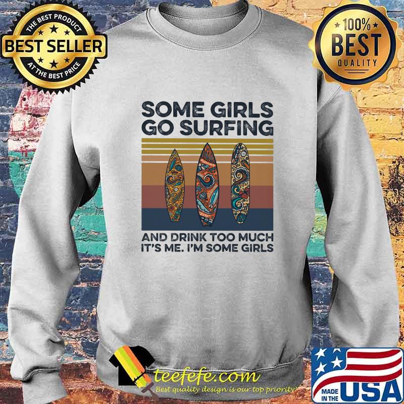 Some girls go surfing and drink too much it's me i'm some girls hippie vintage retro s Sweater Some girls go surfing and drink too much it's me i'm some girls hippie vintage retro s Sweater