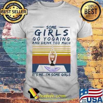 Some girls go yogaing and drink too much it's me i'm some girls vintage retro shirt
