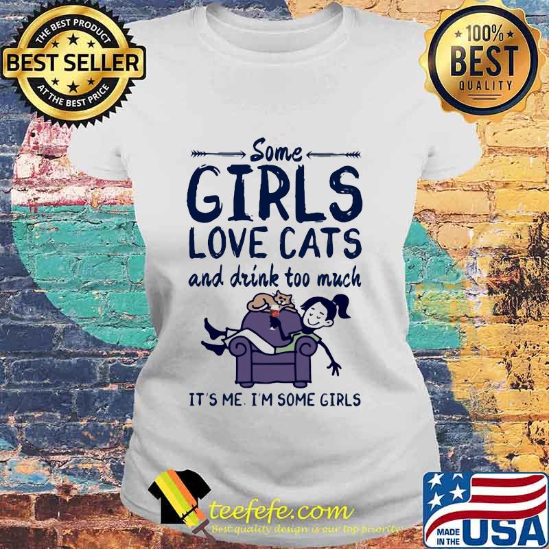 Some girls love cats and drink wine too much it's me i'm some girls s Laides tee Some girls love cats and drink wine too much it's me i'm some girls s Laides tee