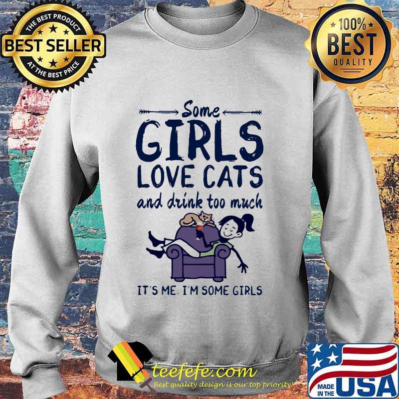 Some girls love cats and drink wine too much it's me i'm some girls s Sweater Some girls love cats and drink wine too much it's me i'm some girls s Sweater